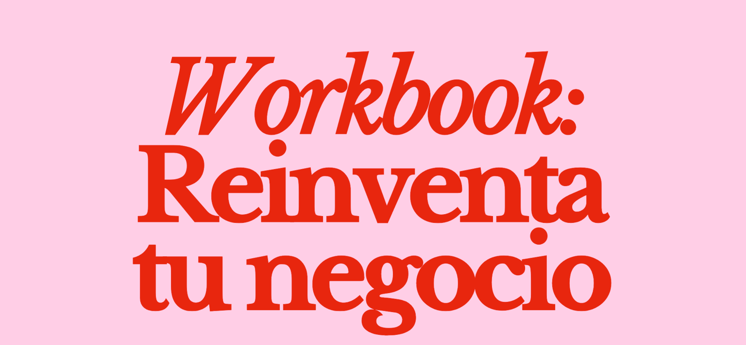 Workbook Reinventa Tu Negocio: Reordena el rumbo de tu proyecto de negocio, identifica tus errores y transforma tus ideas hacia una nueva dirección.