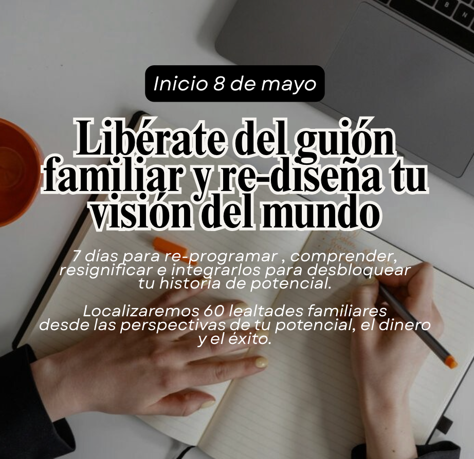 Reto virtual de Mayo: Libérate del guión familiar y re-diseña tu visión del mundo