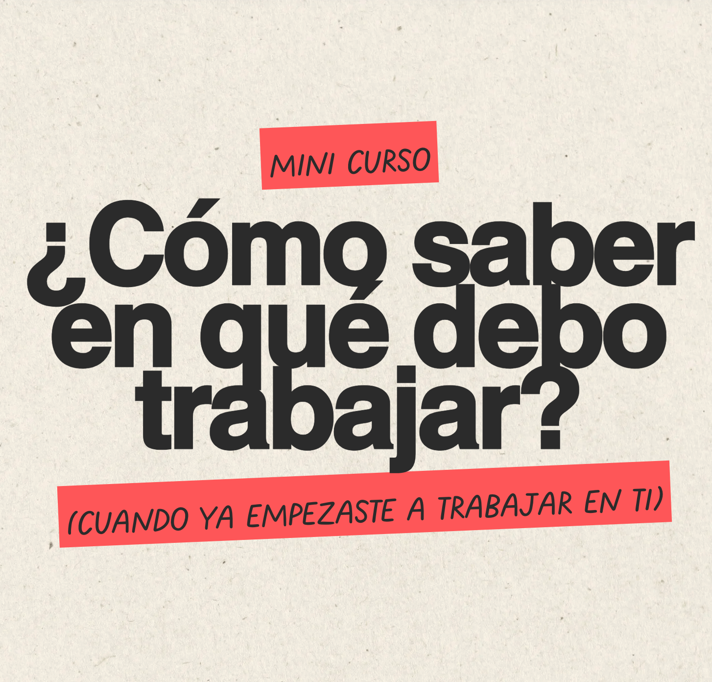 ¿Cómo saber en qué trabajar (cuando ya empezaste a trabajar en ti)?