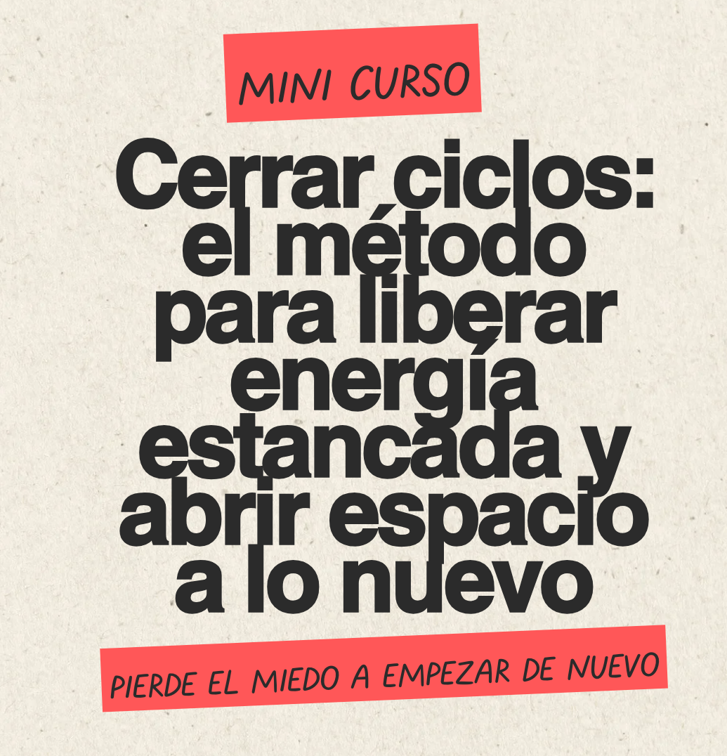 Cerrar ciclos — El método para liberar energía estancada y abrir espacio a lo nuevo